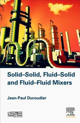 Solid-Solid, Fluid-Solid, Fluid-Fluid Mixers by Duroudier, Jean-Paul