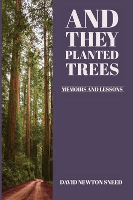 And They Planted Trees: Memoirs and Lessons by Sneed, David Newton