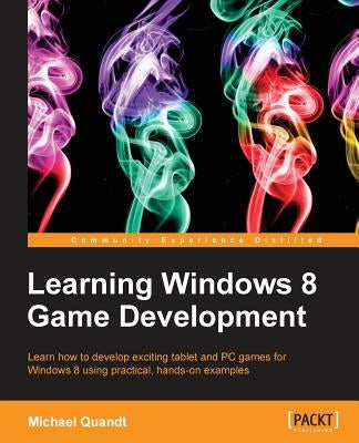 Learning Windows 8 Game Development by Quandt, Michael