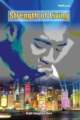 Strength of Living by Okoro, Bright Avwoghoke