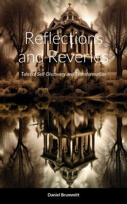 Reflections and Reveries: Tales of Self-Discovery and Transformation by Brummitt, Daniel