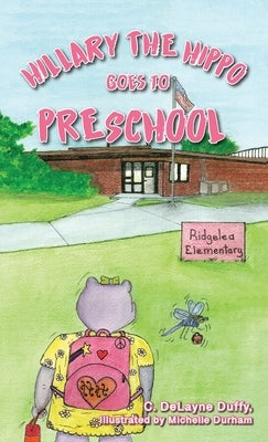 Hillary the Hippo Goes to Preschool by Duffy, C. Delayne