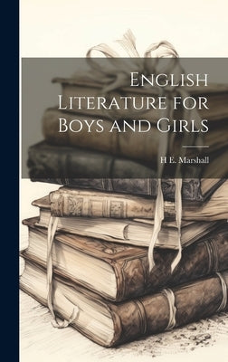 English Literature for Boys and Girls by Marshall, H. E. B. 1876