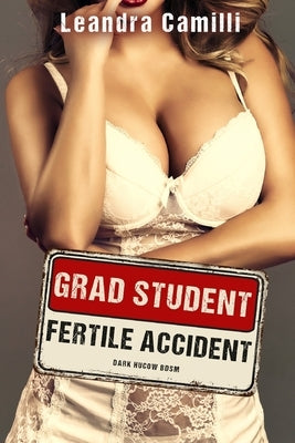 Grad Student Fertile Accident: Dark Hucow BDSM by Camilli, Leandra