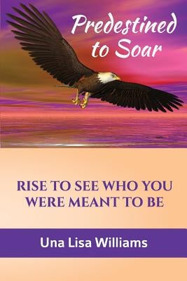 Predestined to Soar: Rise to See Who You Were Meant To Be by Fitch, Fred L.