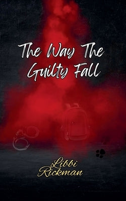 The Way The Guilty Fall by Rickman, Libbi