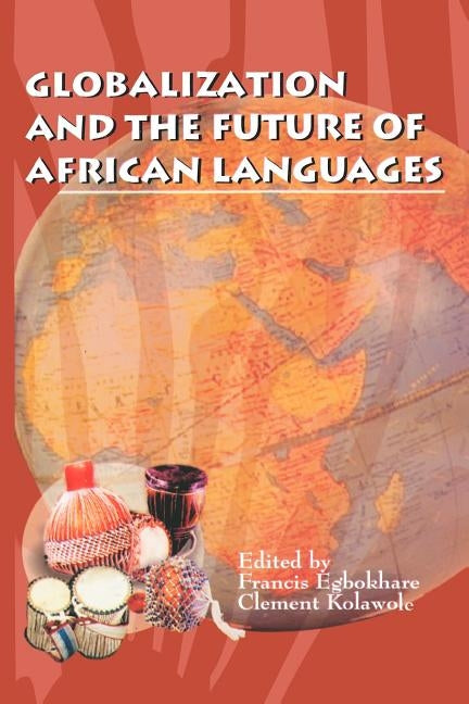 Globalization and the Future of African Languages by Egbokhare, Francis
