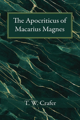 The Apocriticus of Macarius Magnes by Crafer, T. W.