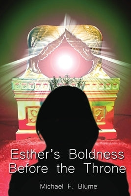 Esther's Boldness Before the Throne by Blume, Michael F.