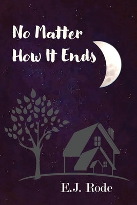 No Matter How It Ends by Rode, E. J.