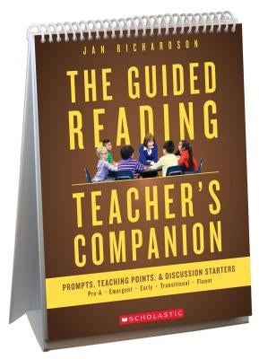 The Guided Reading Teacher's Companion: Prompts, Discussion Starters & Teaching Points by Richardson, Jan