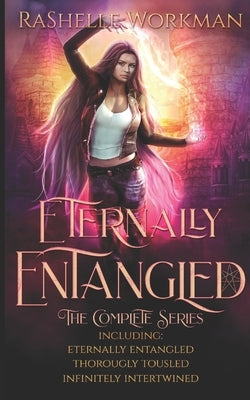 Eternally Entangled: The Complete Series: Eternally Entangled, Thoroughly Tousled, and Infinitely Intertwined by Workman, Rashelle