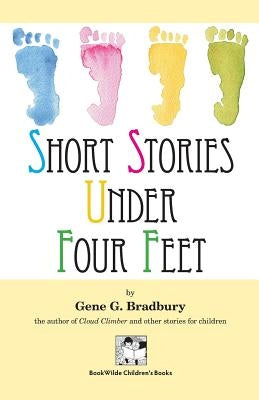 Short Stories Under Four Feet by Bradbury, Gene G.