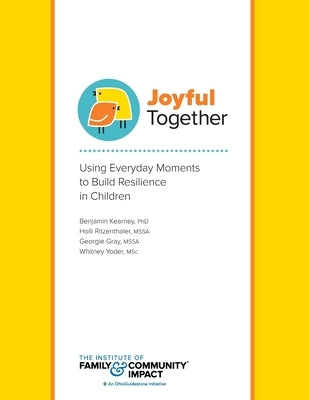 Joyful Together: Using Everyday Moments to Build Resilience in Children by Gray, Georgie