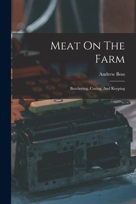 Meat On The Farm: Butchering, Curing, And Keeping by Boss, Andrew