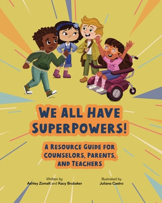 We All Have Superpowers!: A Resource Guide for Counselors, Parents, and Teachers by Zomalt, Ashley