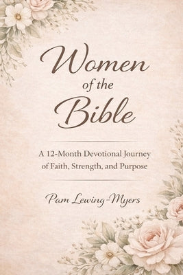 Rooted by Faith: Women of the Bible: Women of the Bible by Lewing-Myers, Pam