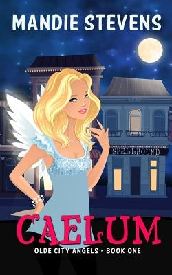 Caelum: Olde City Angels Book 1 by Stevens, Mandie