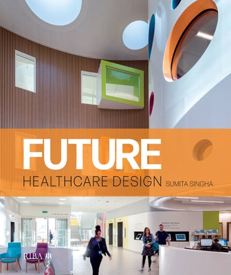 Future Healthcare Design by Singha, Sumita
