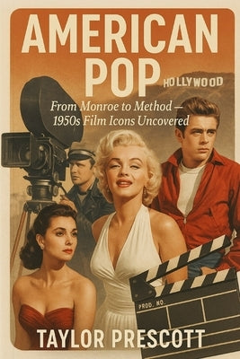 American Pop: From Monroe to Method - 1950s Film Icons Uncovered by Prescott, Taylor