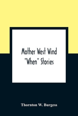 Mother West Wind "When" Stories by W. Burgess, Thornton
