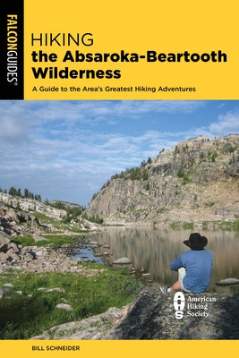 Hiking the Absaroka-Beartooth Wilderness: A Guide to the Area's Greatest Hiking Adventures by Schneider, Bill