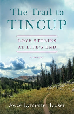 The Trail to Tincup: Love Stories at Life's End by Hocker, Joyce Lynette