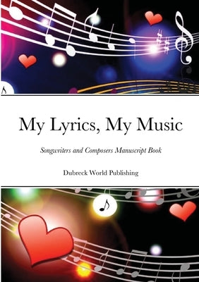 My Lyrics, My Music: Songwriters and Composers Manuscript Book by World Publishing, Dubreck