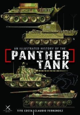 An Illustrated History of the Panther Tank by Fernandez, Claudio