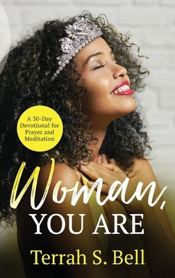 Woman, YOU ARE: ﻿A 30-Day Devotional for Prayer and Meditation by Bell, Terrah S.