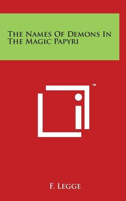The Names Of Demons In The Magic Papyri by Legge, F.