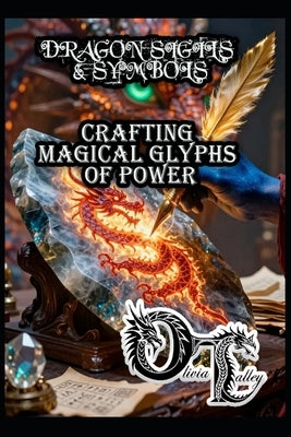 Dragon Sigils & Symbols: Crafting Magical Glyphs of Power by Hurn, Raymond
