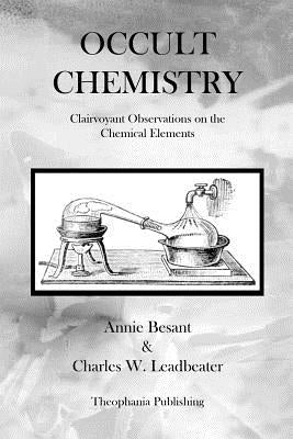 Occult Chemistry: Clairvoyant Observations on the Chemical Elements by Leadbeater, Charles W.