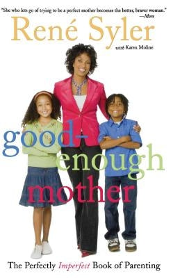Good-Enough Mother: The Perfectly Imperfect Book of Parenting by Syler, René