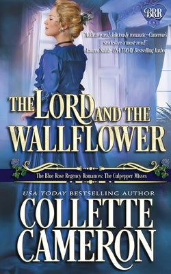 The Lord and the Wallflower: A Regency Romance Novel by Cameron, Collette
