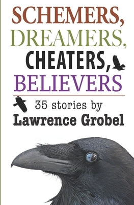 Schemers, Dreamers, Cheaters, Believers: Stories written during the 2020 pandemic by Grobel, Lawrence