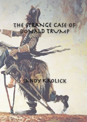The Strange Case of Donald Trump by Krolick, Sandy