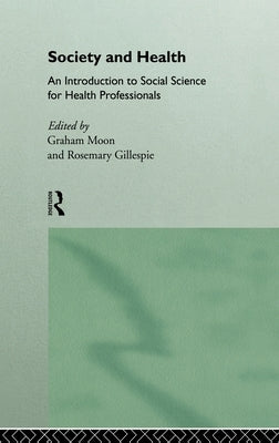 Society and Health: An Introduction to Social Science for Health Professionals by Gillespie, Rosemary