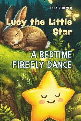 Lucy the Little Star: A Bedtime Firefly Dance by Schever, Anna
