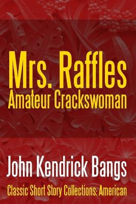 Mrs. Raffles: Amateur Crackswoman by Bangs, John Kendrick