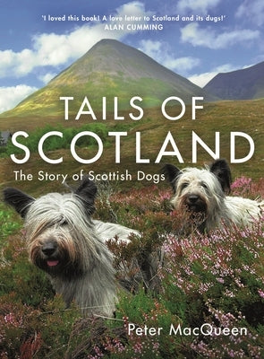 Tails of Scotland: The Story of Scottish Dogs by Macqueen, Peter