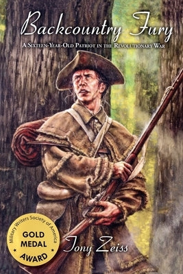 Backcountry Fury A Sixteen-Year-Old Patriot in the Revolutionary War by Zeiss, Tony