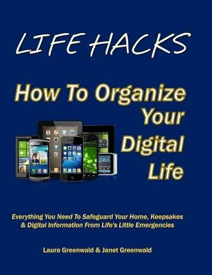 Life Hacks: How To Organize Your Digital Life by Greenwald, Janet
