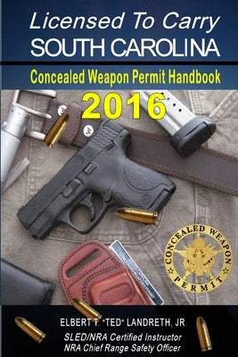 Licensed to Carry 2016 - SOUTH CAROLINA by Landreth, Elbert T., Jr.