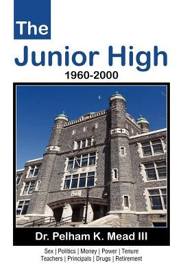 The Junior High: 1960-2000 by Mead, Pelham K., III