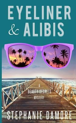 Eyeliner & Alibis: Beauty Secrets Mystery 3 by Damore, Stephanie
