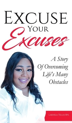 Excuse Your Excuses: A Story of Overcoming Life's Many Obstacles by Tellis, Lakhila