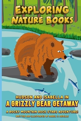 Hudson and Isabella in a Grizzly Bear Getaway: A Rocky Mountain Rock Stars Adventure! by DeMille, Daniel J.