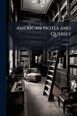 American Notes and Queries; Volume 1 by Anonymous