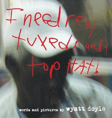 I Need Real Tuxedo and a Top Hat! by Doyle, Wyatt